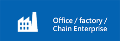 Office / factory / Chain Enterprise
